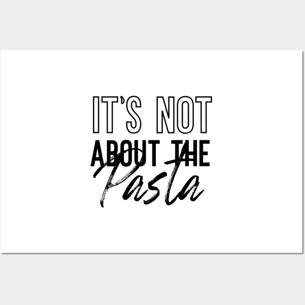 It's Not About The Pasta VPR Wall Art by TurnoverClothin